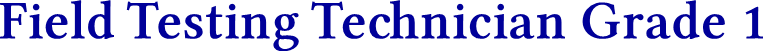 Field Testing Technician Grade 1 Field Testing Technician Grade 1