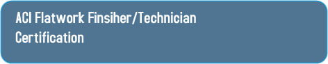 ACI Flatwork Finsiher/Technician Certification ACI Flatwork Finsiher/Technician Certification